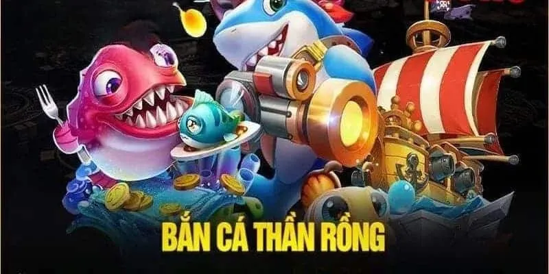 Bắn Cá Thần Rồng